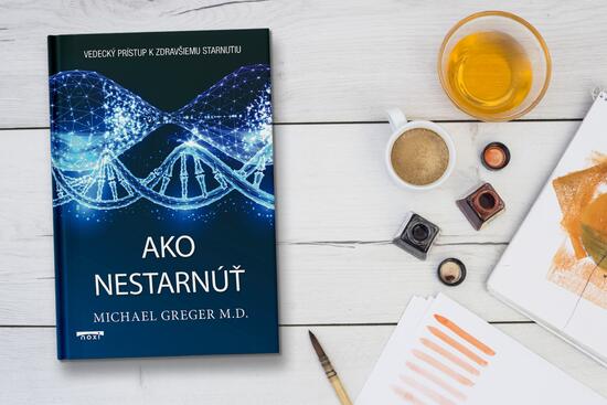 Ako nestarnúť? Lekár Michael Greger odhaľuje vedecké tajomstvá dlhovekosti